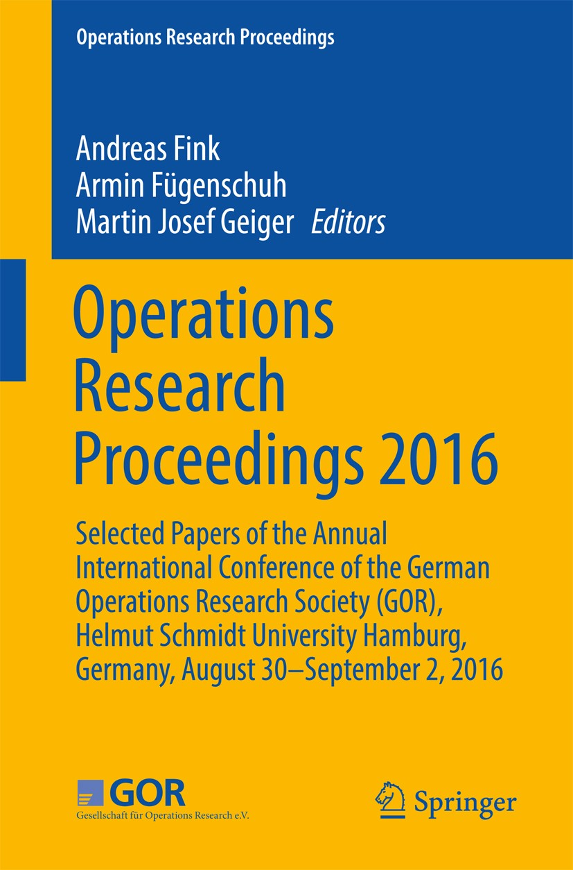 Titlebook: Operations Research Proceedings 2016; Selected Papers of t Andreas Fink,Armin Fügenschuh,Martin Josef Geiger Conference proceedings 2018 Sp Titlebook: Operations Research Proceedings 2016; Selected Papers of t Andreas Fink,Armin Fügenschuh,Martin Josef Geiger Conference proceedings 2018 Sp
