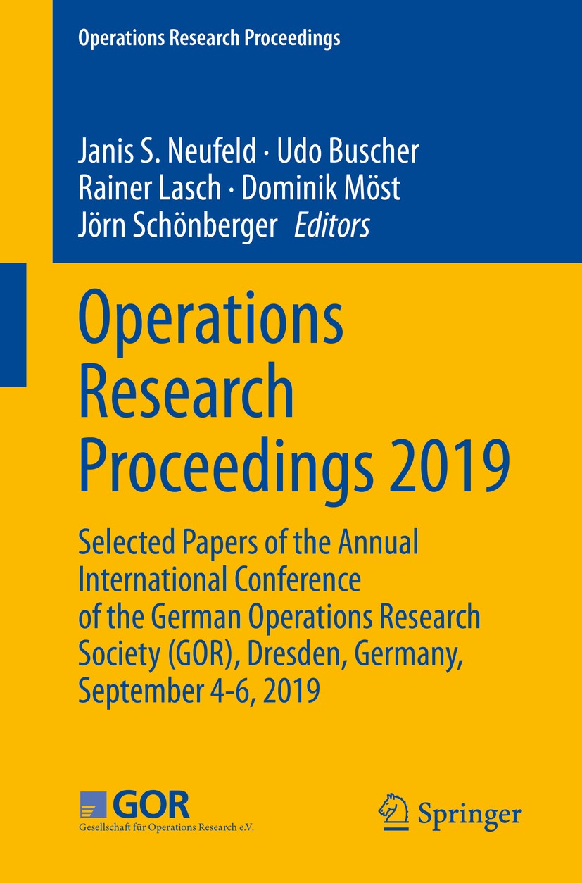 Titlebook: Operations Research Proceedings 2019; Selected Papers of t Janis S. Neufeld,Udo Buscher,Jörn Schönberger Conference proceedings 2020 The Ed Titlebook: Operations Research Proceedings 2019; Selected Papers of t Janis S. Neufeld,Udo Buscher,Jörn Schönberger Conference proceedings 2020 The Ed