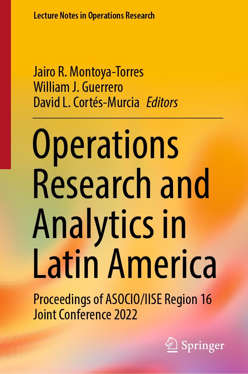 Titlebook: Operations Research and Analytics in Latin America; Proceedings of ASOCI Jairo R. Montoya-Torres,William J. Guerrero,David Book 2023 The E Titlebook: Operations Research and Analytics in Latin America; Proceedings of ASOCI Jairo R. Montoya-Torres,William J. Guerrero,David Book 2023 The E