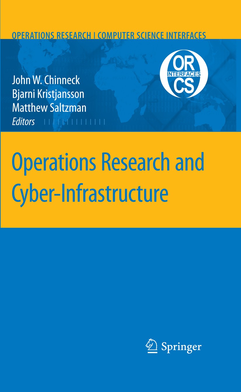 Titlebook: Operations Research and Cyber-Infrastructure; John W. Chinneck,Bjarni Kristjansson,Matthew J. Sa Conference proceedings 2009 Springer-Verl Titlebook: Operations Research and Cyber-Infrastructure; John W. Chinneck,Bjarni Kristjansson,Matthew J. Sa Conference proceedings 2009 Springer-Verl