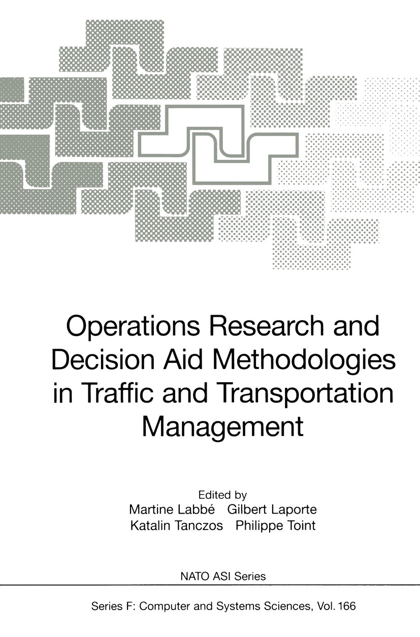 Titlebook: Operations Research and Decision Aid Methodologies in Traffic and Transportation Management; Martine Labbé,Gilbert Laporte,Philippe Toint Titlebook: Operations Research and Decision Aid Methodologies in Traffic and Transportation Management; Martine Labbé,Gilbert Laporte,Philippe Toint