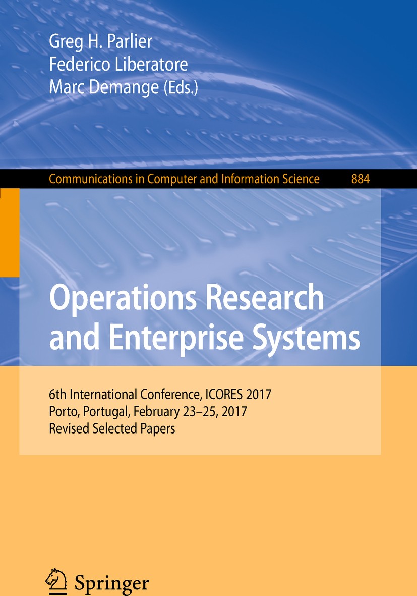 Titlebook: Operations Research and Enterprise Systems; 6th International Co Greg H. Parlier,Federico Liberatore,Marc Demange Conference proceedings 20 Titlebook: Operations Research and Enterprise Systems; 6th International Co Greg H. Parlier,Federico Liberatore,Marc Demange Conference proceedings 20