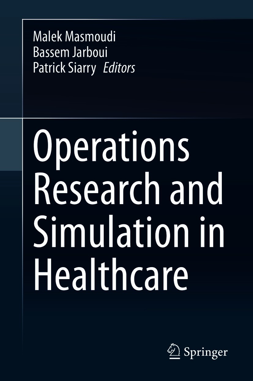 Titlebook: Operations Research and Simulation in Healthcare; Malek Masmoudi,Bassem Jarboui,Patrick Siarry Book 2021 Springer Nature Switzerland AG 20 Titlebook: Operations Research and Simulation in Healthcare; Malek Masmoudi,Bassem Jarboui,Patrick Siarry Book 2021 Springer Nature Switzerland AG 20
