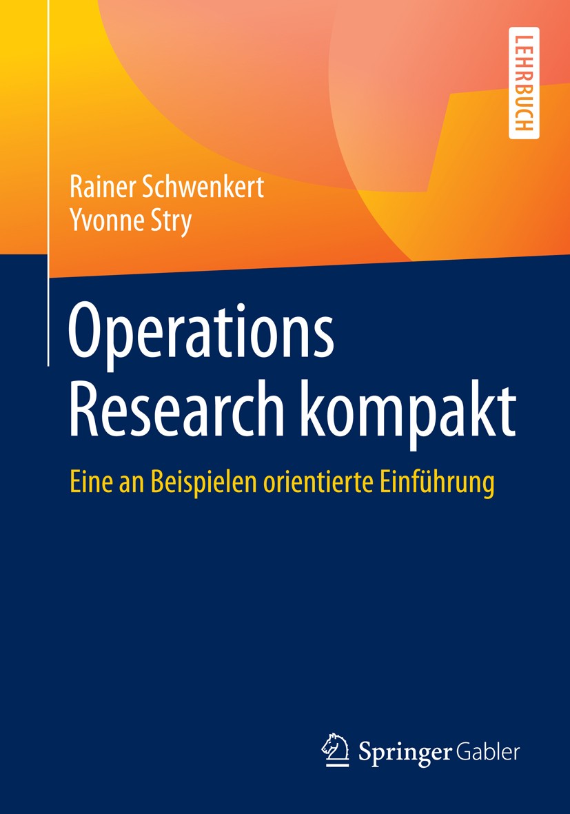 Titlebook: Operations Research kompakt; Eine an Beispielen o Rainer Schwenkert,Yvonne Stry Textbook 2015 Springer-Verlag Berlin Heidelberg 2015 Operat Titlebook: Operations Research kompakt; Eine an Beispielen o Rainer Schwenkert,Yvonne Stry Textbook 2015 Springer-Verlag Berlin Heidelberg 2015 Operat