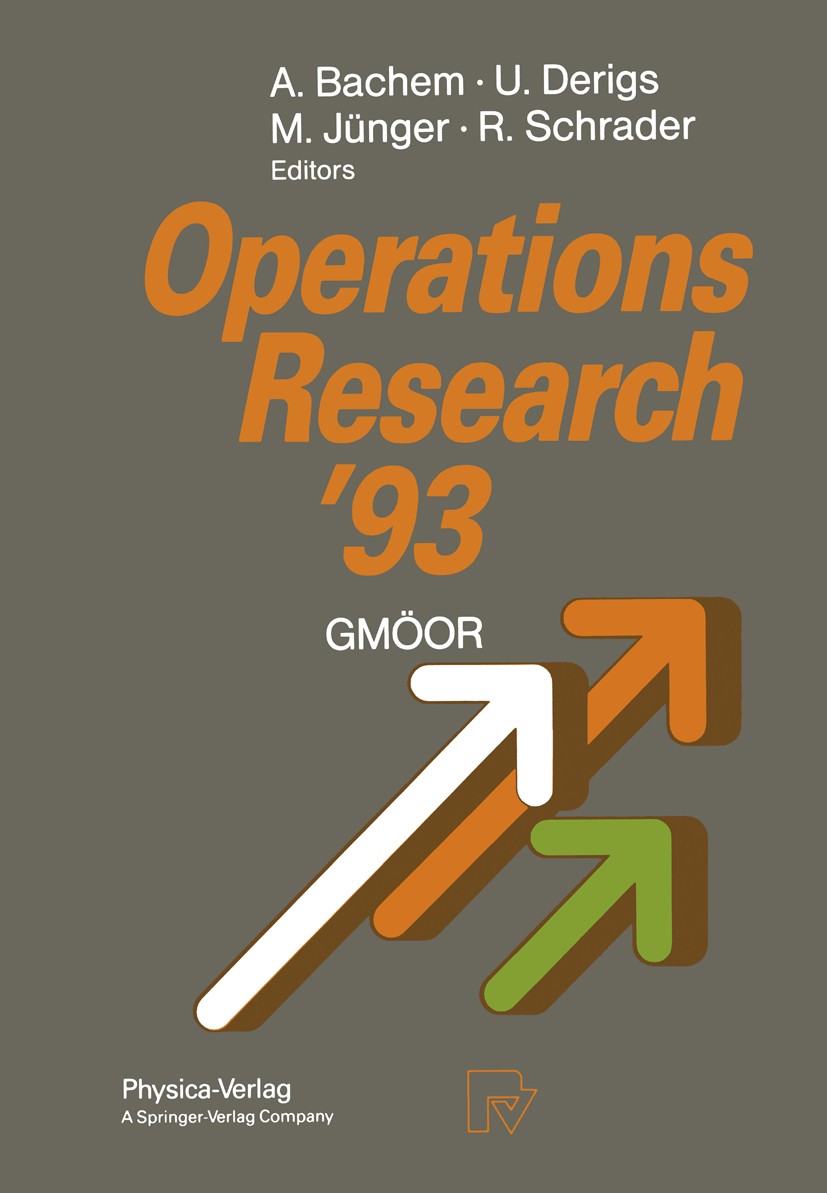Titlebook: Operations Research ’93; Extended Abstracts o Achim Bachem,Ulrich Derigs,Rainer Schrader Conference proceedings 1994 Springer-Verlag Berlin Titlebook: Operations Research ’93; Extended Abstracts o Achim Bachem,Ulrich Derigs,Rainer Schrader Conference proceedings 1994 Springer-Verlag Berlin