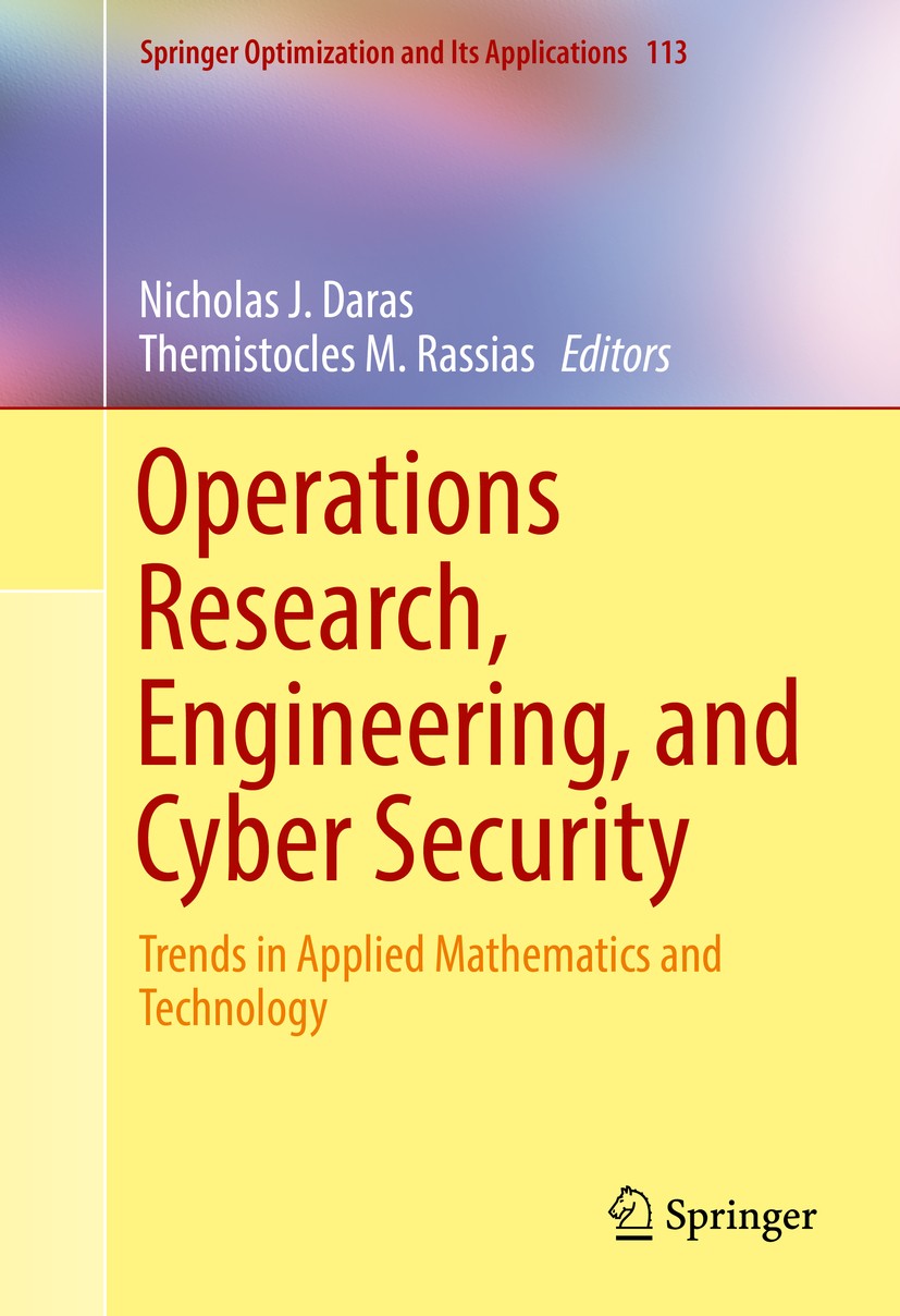 Titlebook: Operations Research, Engineering, and Cyber Security; Trends in Applied Ma Nicholas J. Daras,Themistocles M. Rassias Book 2017 Springer Int Titlebook: Operations Research, Engineering, and Cyber Security; Trends in Applied Ma Nicholas J. Daras,Themistocles M. Rassias Book 2017 Springer Int
