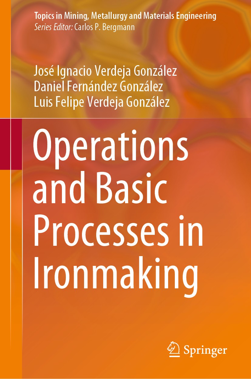 Titlebook: Operations and Basic Processes in Ironmaking; José Ignacio Verdeja González,Daniel Fernández Gon Textbook 2020 The Editor(s) (if applicabl Titlebook: Operations and Basic Processes in Ironmaking; José Ignacio Verdeja González,Daniel Fernández Gon Textbook 2020 The Editor(s) (if applicabl