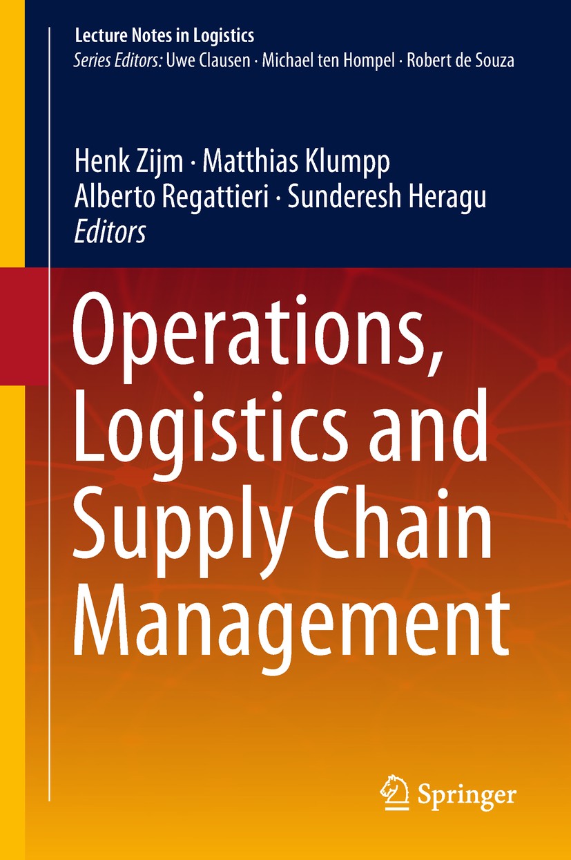 Titlebook: Operations, Logistics and Supply Chain Management; Henk Zijm,Matthias Klumpp,Sunderesh Heragu Book 2019 Springer International Publishing Titlebook: Operations, Logistics and Supply Chain Management; Henk Zijm,Matthias Klumpp,Sunderesh Heragu Book 2019 Springer International Publishing