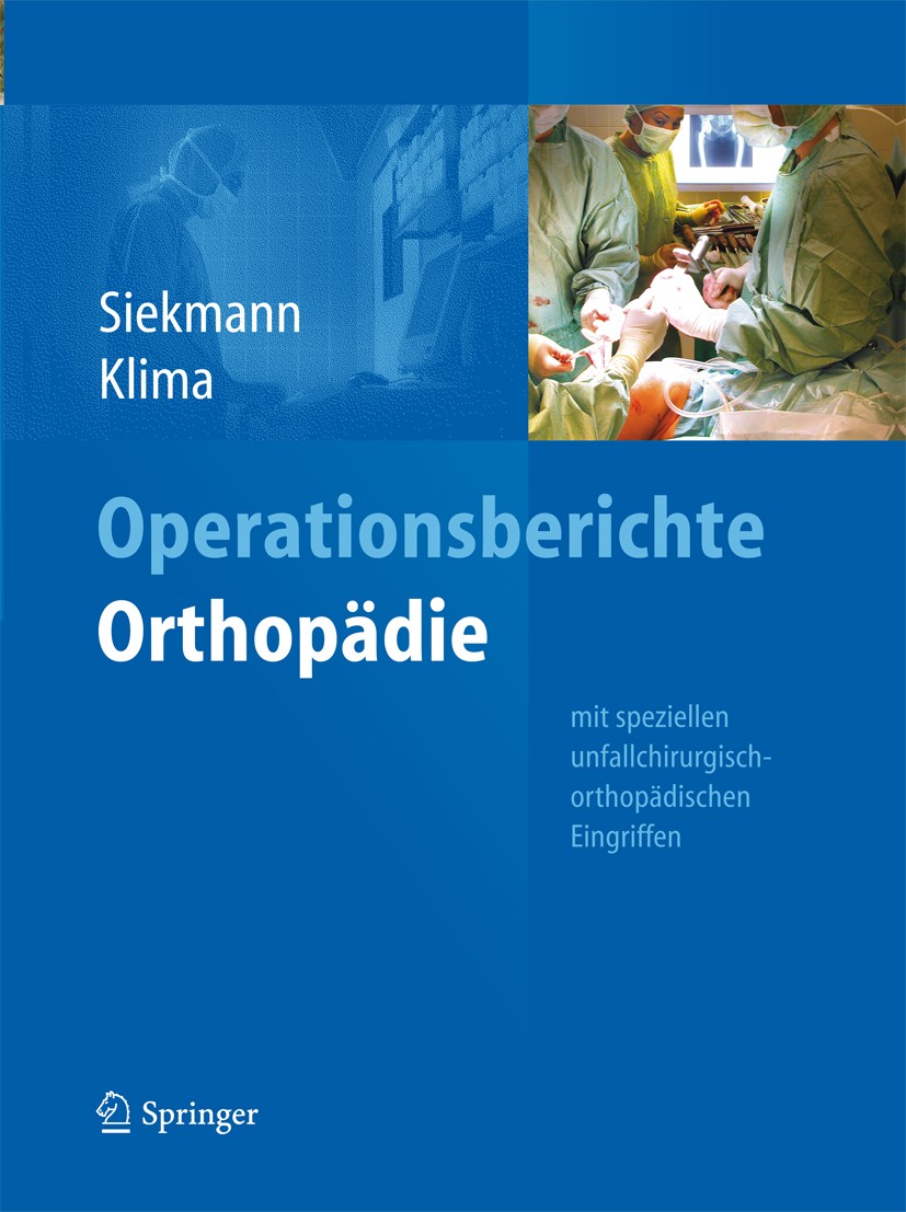 Titlebook: Operationsberichte Orthopädie; Mit speziellen unfal Holger Siekmann,Stefan Klima Book 2013 Springer-Verlag Berlin Heidelberg 2013 Gutachten Titlebook: Operationsberichte Orthopädie; Mit speziellen unfal Holger Siekmann,Stefan Klima Book 2013 Springer-Verlag Berlin Heidelberg 2013 Gutachten
