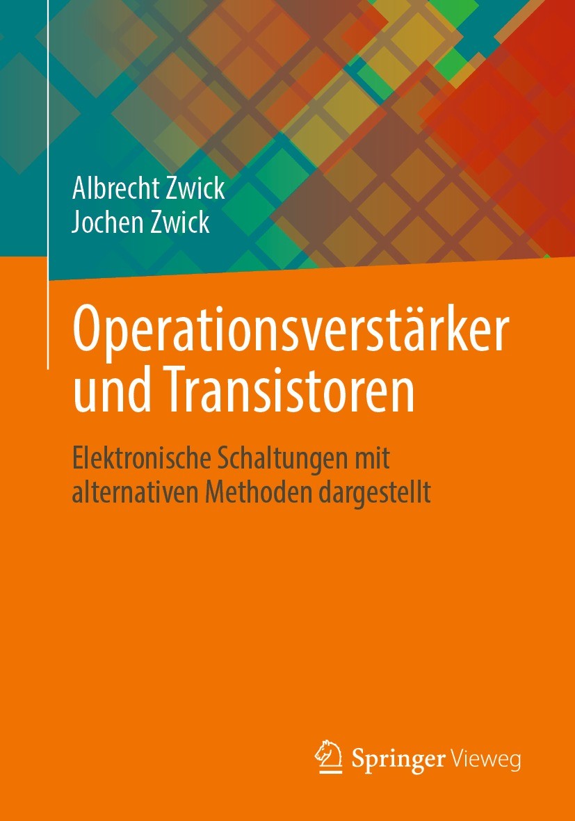 Titlebook: Operationsverstärker und Transistoren; Elektronische Schalt Albrecht Zwick,Jochen Zwick Textbook 2022 Der/die Herausgeber bzw. der/die Auto Titlebook: Operationsverstärker und Transistoren; Elektronische Schalt Albrecht Zwick,Jochen Zwick Textbook 2022 Der/die Herausgeber bzw. der/die Auto