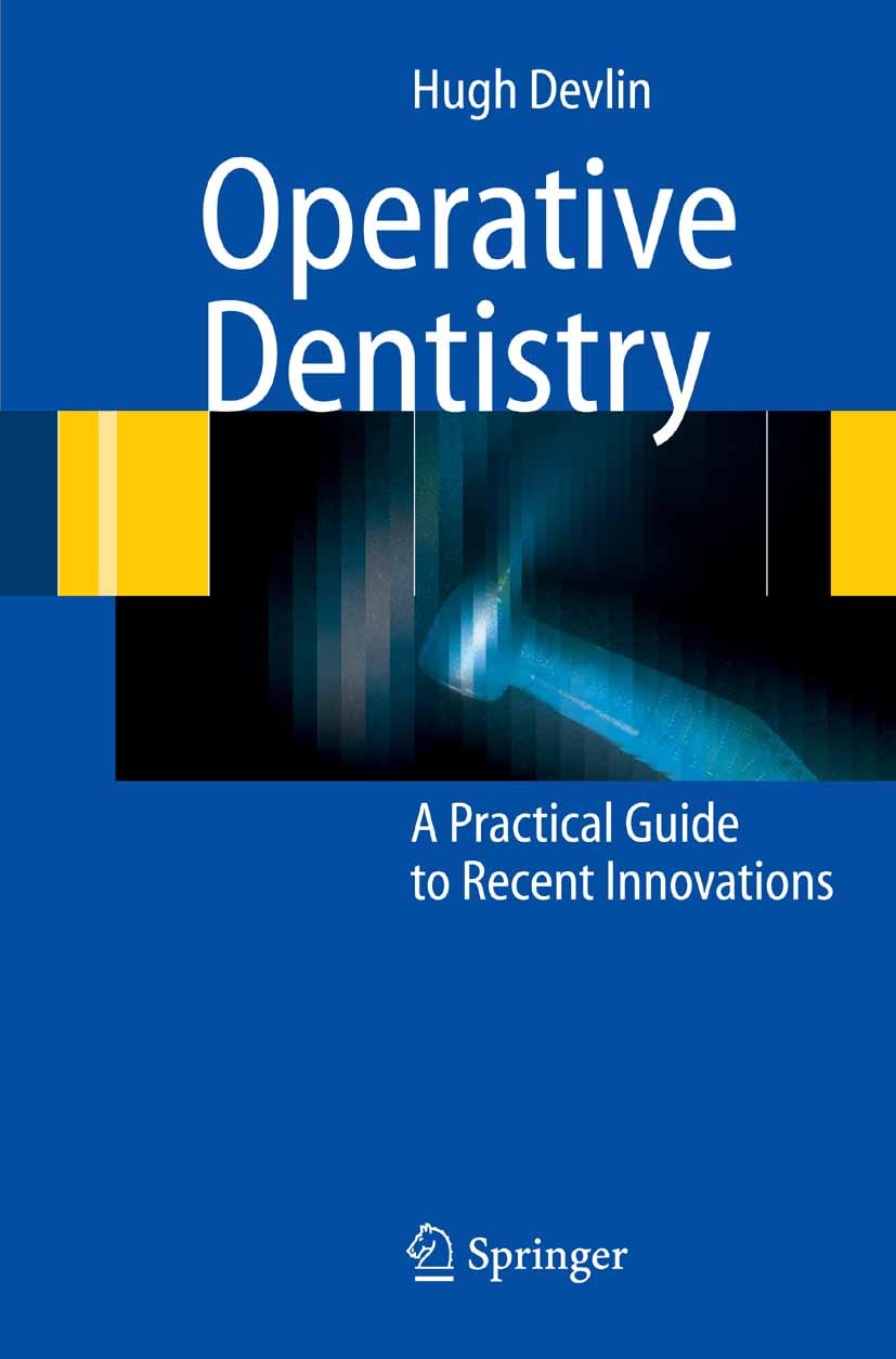Titlebook: Operative Dentistry; A Practical Guide to Hugh Devlin Book 2006 Springer-Verlag Berlin Heidelberg 2006 Operative Dentistry.Restorative Dent Titlebook: Operative Dentistry; A Practical Guide to Hugh Devlin Book 2006 Springer-Verlag Berlin Heidelberg 2006 Operative Dentistry.Restorative Dent