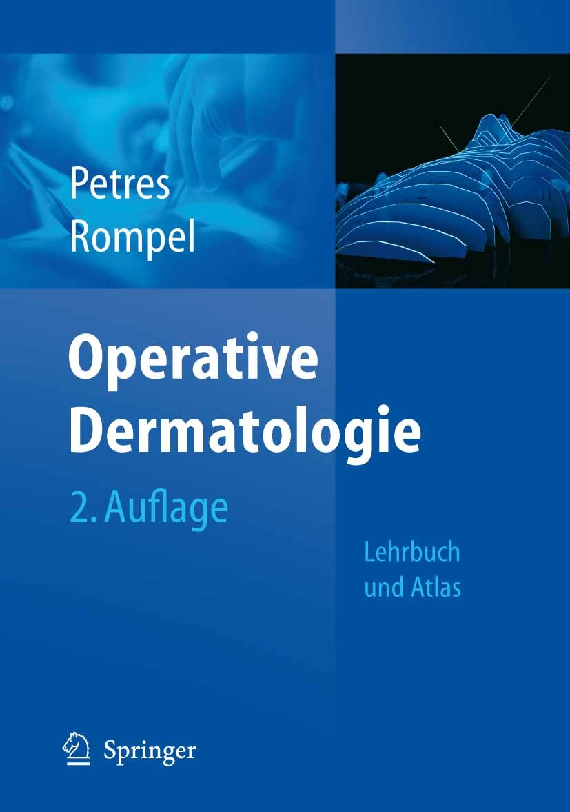 Titlebook: Operative Dermatologie; Lehrbuch und Atlas Johannes Petres,Rainer Rompel Book 2007Latest edition Springer-Verlag Berlin Heidelberg 2007 Bas Titlebook: Operative Dermatologie; Lehrbuch und Atlas Johannes Petres,Rainer Rompel Book 2007Latest edition Springer-Verlag Berlin Heidelberg 2007 Bas