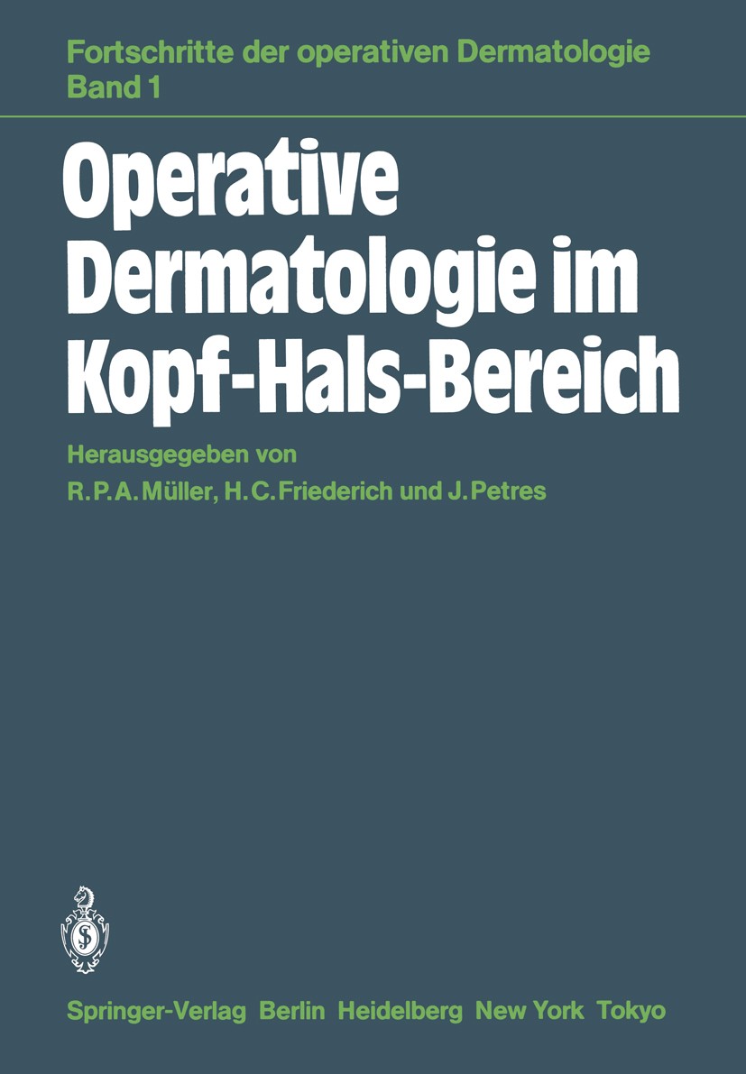 Titlebook: Operative Dermatologie im Kopf-Hals-Bereich; R. P. A. Müller,H. C. Friederich,J. Petres Conference proceedings 1984 Springer-Verlag Berlin Titlebook: Operative Dermatologie im Kopf-Hals-Bereich; R. P. A. Müller,H. C. Friederich,J. Petres Conference proceedings 1984 Springer-Verlag Berlin