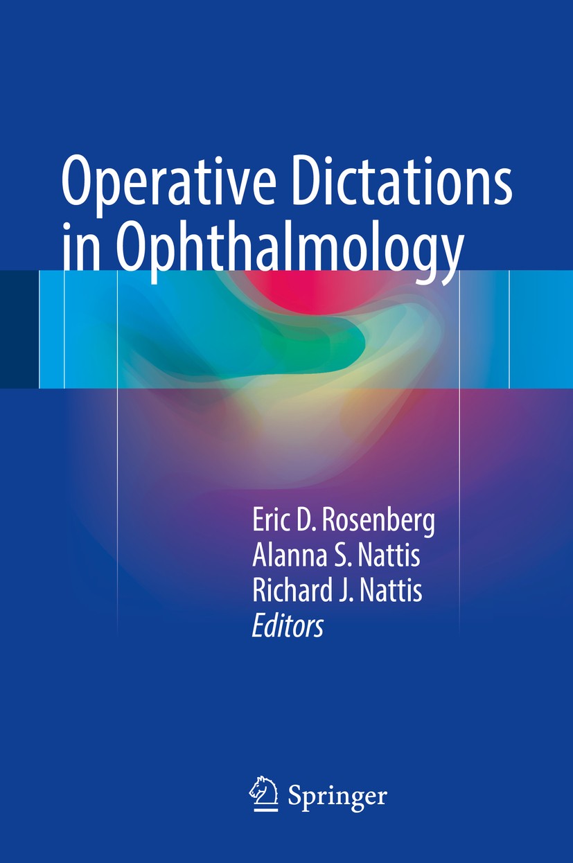 Titlebook: Operative Dictations in Ophthalmology; Eric D. Rosenberg,Alanna S. Nattis,Richard J. Natt Book 20171st edition Springer International Publ Titlebook: Operative Dictations in Ophthalmology; Eric D. Rosenberg,Alanna S. Nattis,Richard J. Natt Book 20171st edition Springer International Publ
