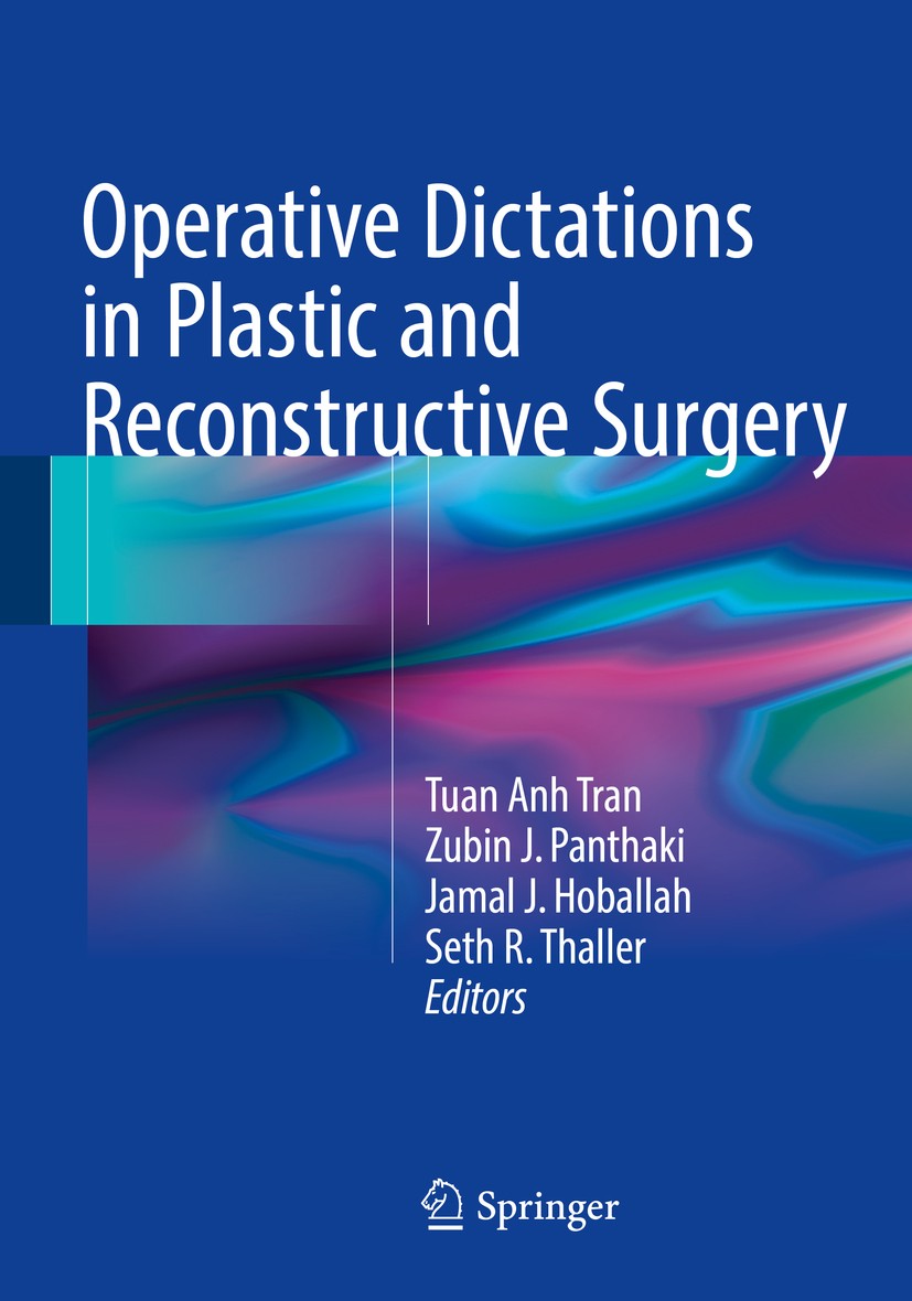 Titlebook: Operative Dictations in Plastic and Reconstructive Surgery; Tuan Anh Tran,Zubin J. Panthaki,Seth R. Thaller Book 2017 Springer Internation Titlebook: Operative Dictations in Plastic and Reconstructive Surgery; Tuan Anh Tran,Zubin J. Panthaki,Seth R. Thaller Book 2017 Springer Internation