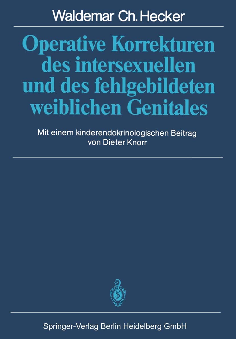 Titlebook: Operative Korrekturen des intersexuellen und des fehlgebildeten weiblichen Genitales; Waldemar Ch. Hecker Book 1985 Springer-Verlag Berlin Titlebook: Operative Korrekturen des intersexuellen und des fehlgebildeten weiblichen Genitales; Waldemar Ch. Hecker Book 1985 Springer-Verlag Berlin