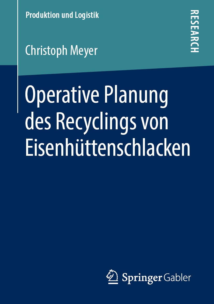 Titlebook: Operative Planung des Recyclings von Eisenhüttenschlacken; Christoph Meyer Book 2019 Springer Fachmedien Wiesbaden GmbH, ein Teil von Spri Titlebook: Operative Planung des Recyclings von Eisenhüttenschlacken; Christoph Meyer Book 2019 Springer Fachmedien Wiesbaden GmbH, ein Teil von Spri