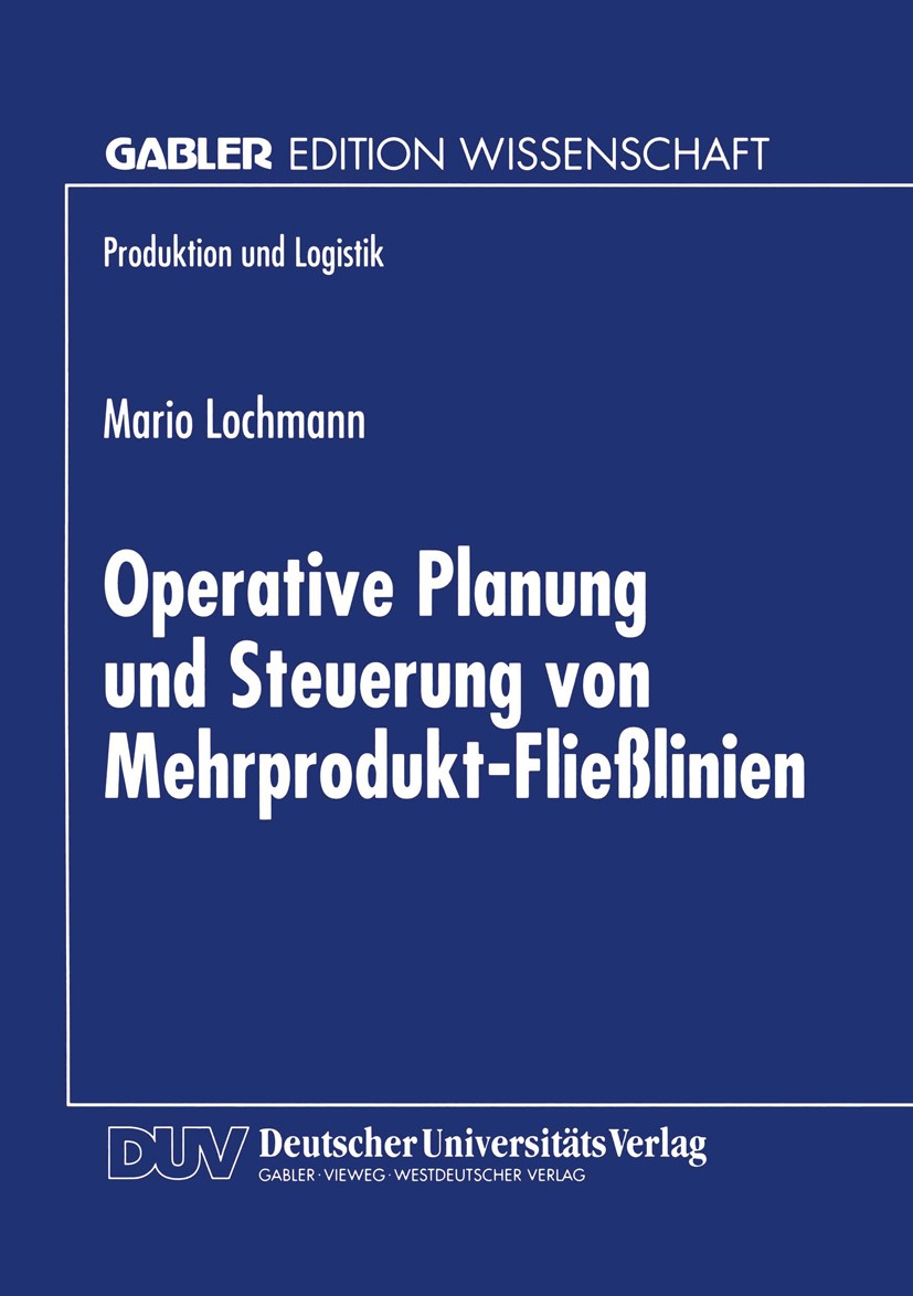 Titlebook: Operative Planung und Steuerung von Mehrprodukt-Fließlinien; Mario Lochmann Textbook 1999 Betriebswirtschaftlicher Verlag Dr. Th. Gabler G Titlebook: Operative Planung und Steuerung von Mehrprodukt-Fließlinien; Mario Lochmann Textbook 1999 Betriebswirtschaftlicher Verlag Dr. Th. Gabler G