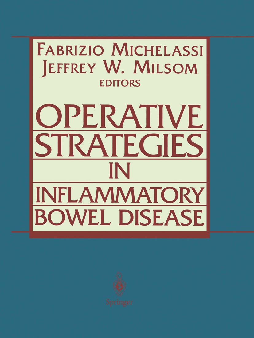 Titlebook: Operative Strategies in Inflammatory Bowel Disease; Fabrizio Michelassi (Professor and Chief),Jeffrey Book 1999 Springer Science+Business Titlebook: Operative Strategies in Inflammatory Bowel Disease; Fabrizio Michelassi (Professor and Chief),Jeffrey Book 1999 Springer Science+Business
