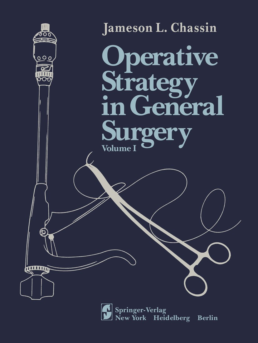 Titlebook: Operative Strategy in General Surgery; An Expositive Atlas Jameson L. Chassin Textbook 1980 Springer-Verlag New York Inc. 1980 Chirurgie.b Titlebook: Operative Strategy in General Surgery; An Expositive Atlas Jameson L. Chassin Textbook 1980 Springer-Verlag New York Inc. 1980 Chirurgie.b