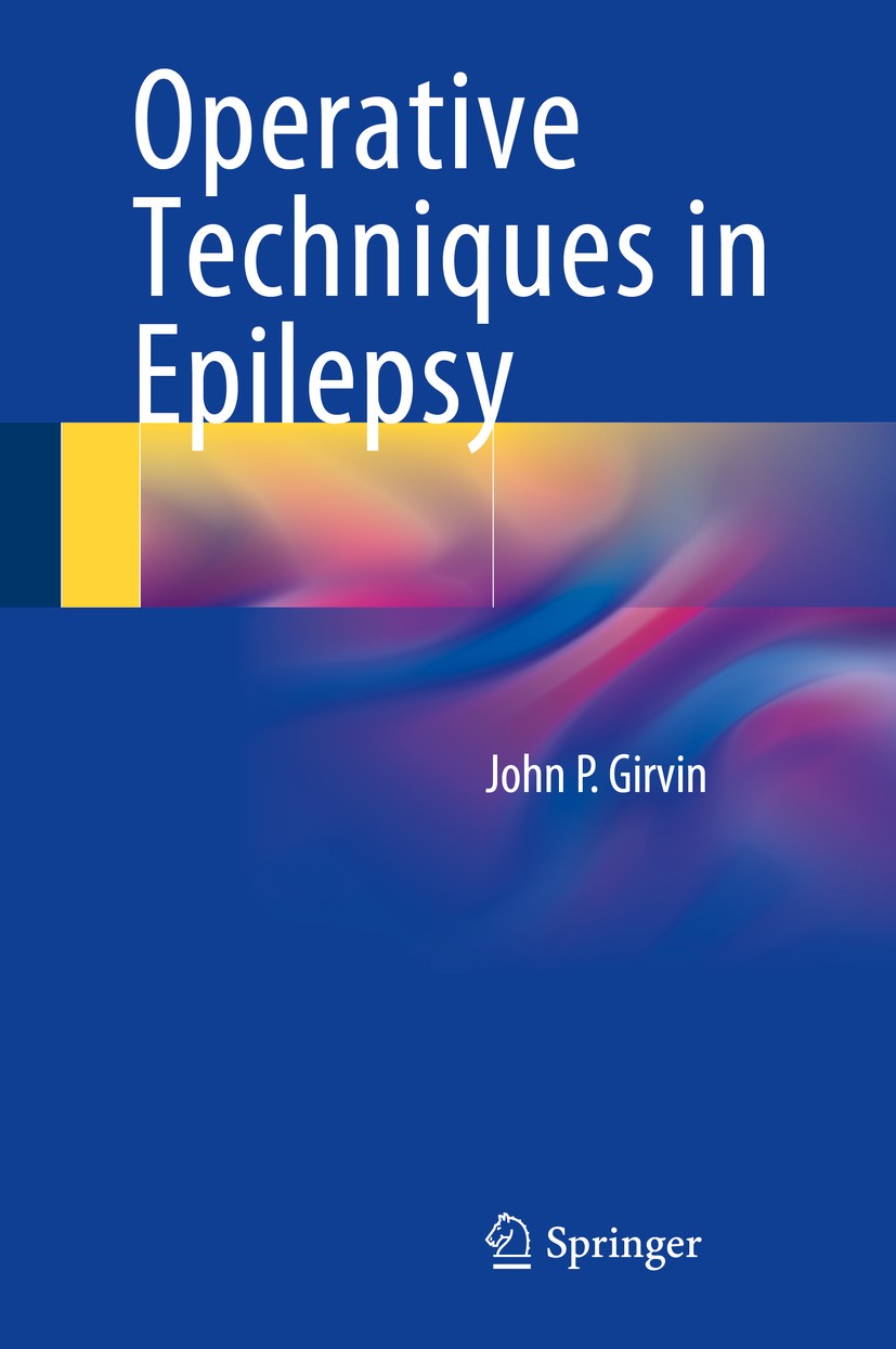 Titlebook: Operative Techniques in Epilepsy; John P. Girvin Book 2015 Springer International Publishing Switzerland 2015 Corticectomy.Functional cort Titlebook: Operative Techniques in Epilepsy; John P. Girvin Book 2015 Springer International Publishing Switzerland 2015 Corticectomy.Functional cort