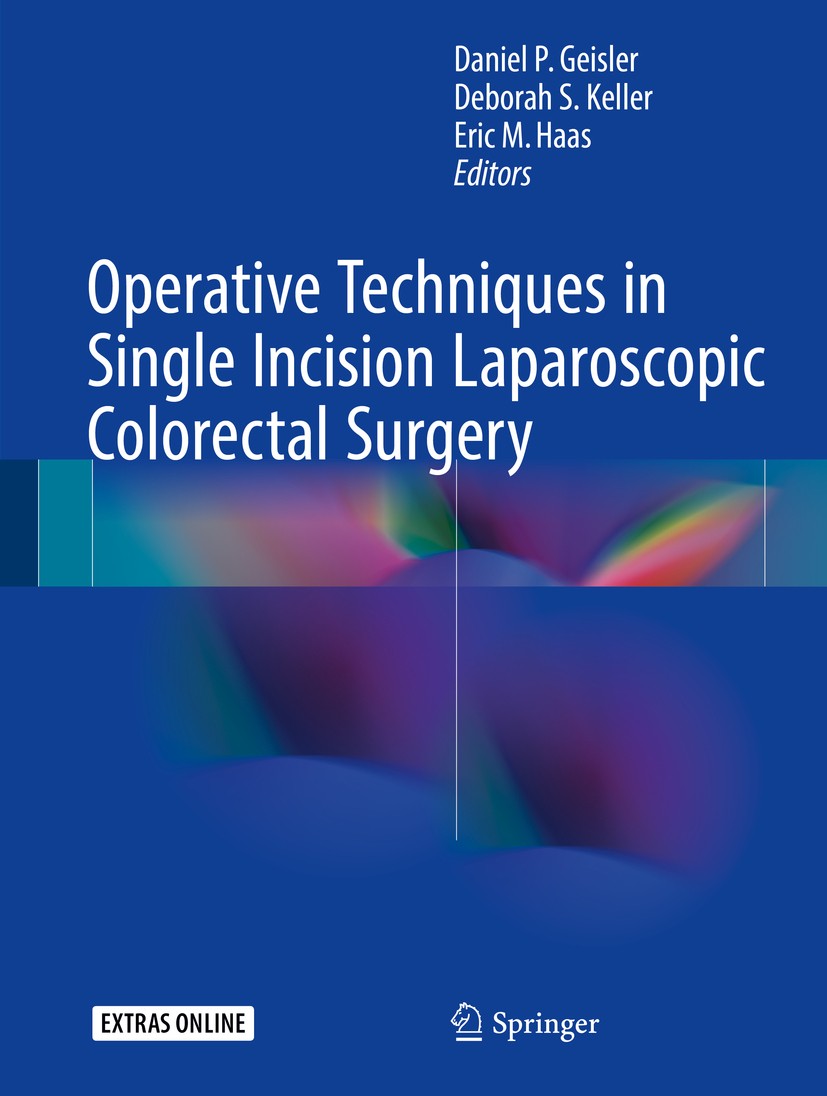 Titlebook: Operative Techniques in Single Incision Laparoscopic Colorectal Surgery; Daniel P. Geisler,Deborah S. Keller,Eric M. Haas Book 2018 Spring Titlebook: Operative Techniques in Single Incision Laparoscopic Colorectal Surgery; Daniel P. Geisler,Deborah S. Keller,Eric M. Haas Book 2018 Spring