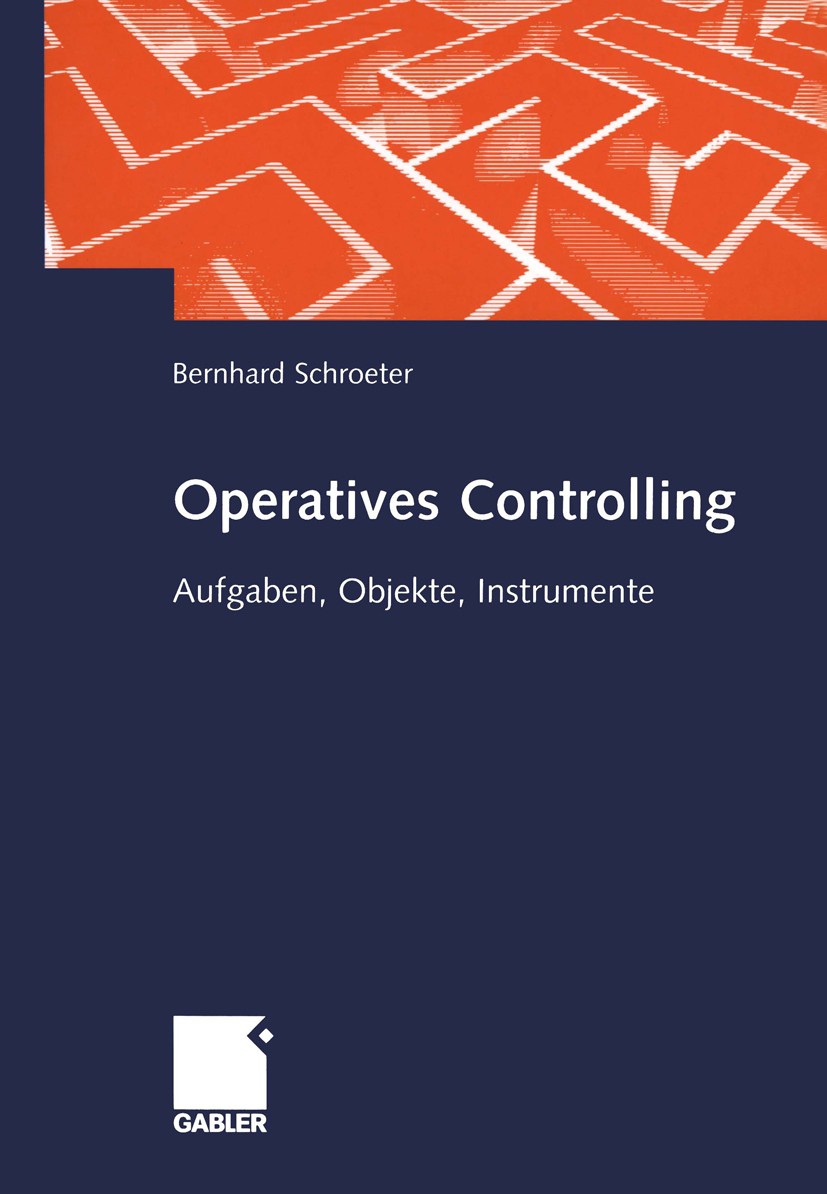 Titlebook: Operatives Controlling; Aufgaben, Objekte, I Bernhard Schroeter Book 2002 Springer Fachmedien Wiesbaden 2002 Balanced Scorecard.Berichterst Titlebook: Operatives Controlling; Aufgaben, Objekte, I Bernhard Schroeter Book 2002 Springer Fachmedien Wiesbaden 2002 Balanced Scorecard.Berichterst