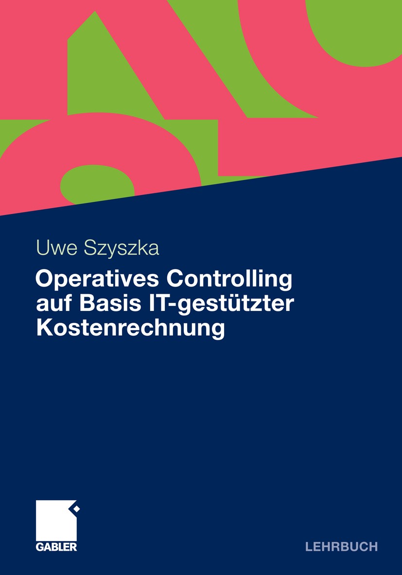 Titlebook: Operatives Controlling auf Basis IT-gestützter Kostenrechnung; Uwe Szyszka Textbook 20111st edition Gabler Verlag | Springer Fachmedien Wi Titlebook: Operatives Controlling auf Basis IT-gestützter Kostenrechnung; Uwe Szyszka Textbook 20111st edition Gabler Verlag | Springer Fachmedien Wi