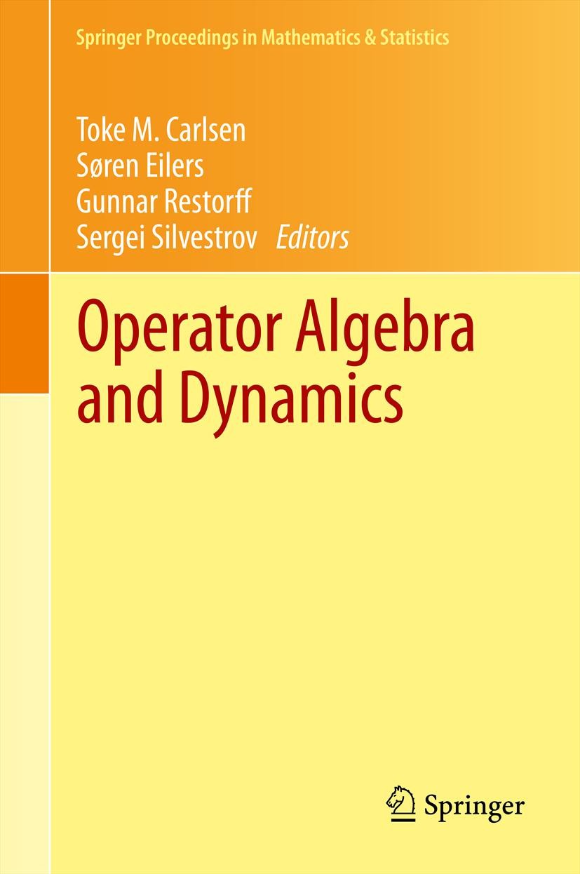 Titlebook: Operator Algebra and Dynamics; Nordforsk Network Cl Toke M. Carlsen,Søren Eilers,Sergei Silvestrov Conference proceedings 2013 Springer-Ver Titlebook: Operator Algebra and Dynamics; Nordforsk Network Cl Toke M. Carlsen,Søren Eilers,Sergei Silvestrov Conference proceedings 2013 Springer-Ver