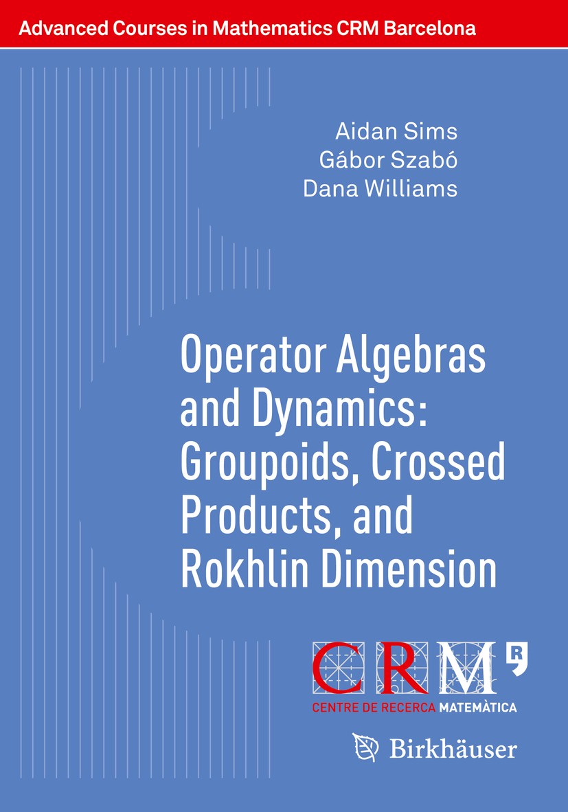 Titlebook: Operator Algebras and Dynamics: Groupoids, Crossed Products, and Rokhlin Dimension; Aidan Sims,Gábor Szabó,Dana Williams,Francesc Pere Tex Titlebook: Operator Algebras and Dynamics: Groupoids, Crossed Products, and Rokhlin Dimension; Aidan Sims,Gábor Szabó,Dana Williams,Francesc Pere Tex