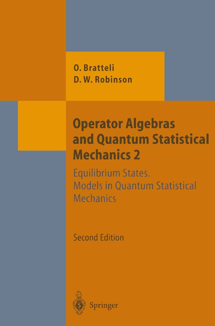 Titlebook: Operator Algebras and Quantum Statistical Mechanics; Equilibrium States. Ola Bratteli,Derek W. Robinson Book 1997Latest edition Springer-V Titlebook: Operator Algebras and Quantum Statistical Mechanics; Equilibrium States. Ola Bratteli,Derek W. Robinson Book 1997Latest edition Springer-V