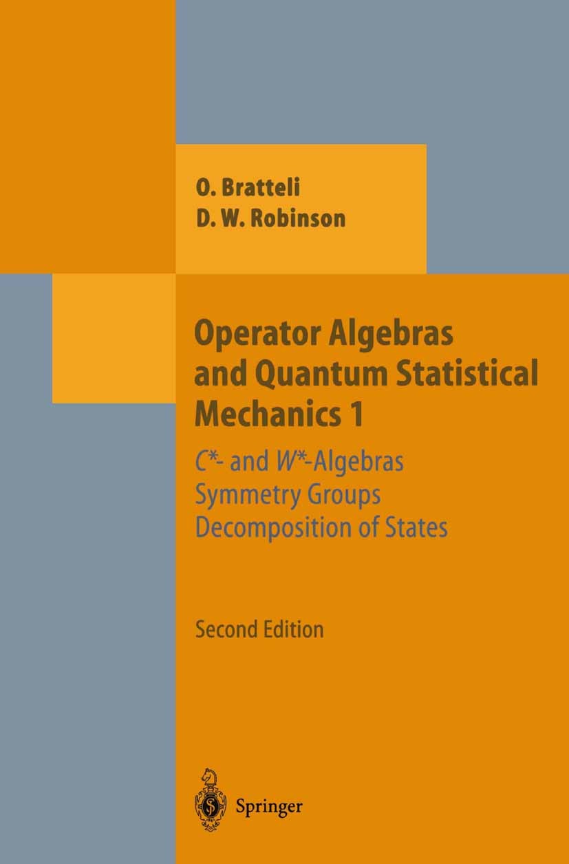 Titlebook: Operator Algebras and Quantum Statistical Mechanics 1; C*- and W*-Algebras. Ola Bratteli,Derek W. Robinson Book 1987Latest edition Springer Titlebook: Operator Algebras and Quantum Statistical Mechanics 1; C*- and W*-Algebras. Ola Bratteli,Derek W. Robinson Book 1987Latest edition Springer