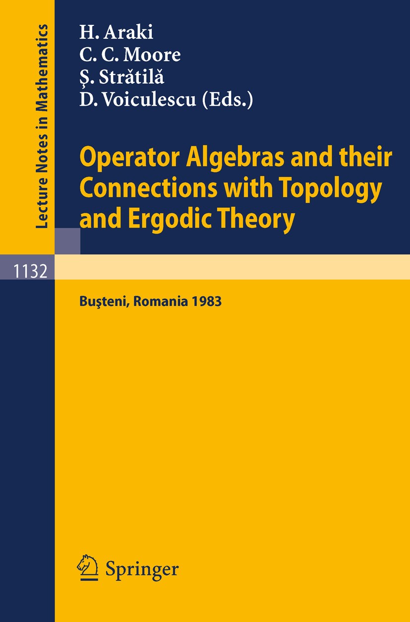Titlebook: Operator Algebras and their Connections with Topology and Ergodic Theory; Proceedings of the O Huzihiro Araki,Calvin C. Moore,Dan-Virgil Vo Titlebook: Operator Algebras and their Connections with Topology and Ergodic Theory; Proceedings of the O Huzihiro Araki,Calvin C. Moore,Dan-Virgil Vo