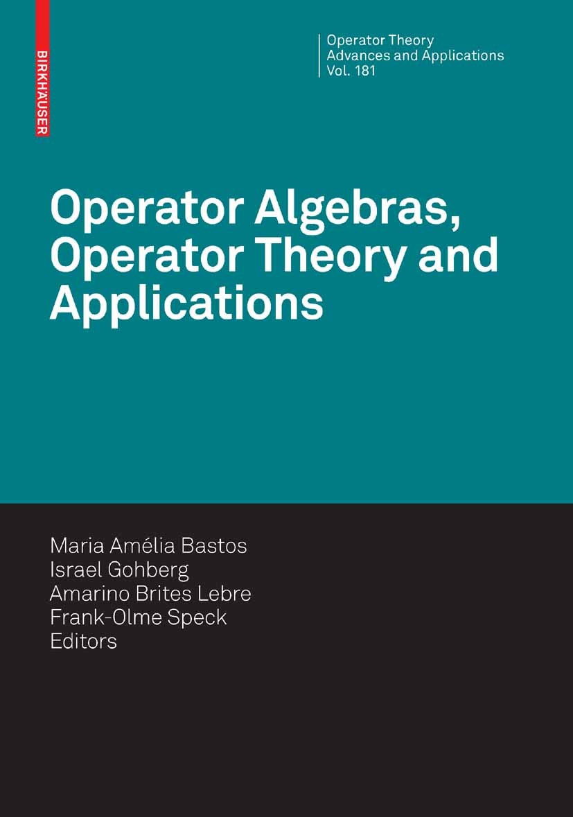 Titlebook: Operator Algebras, Operator Theory and Applications; Maria Amélia Bastos,Amarino Brites Lebre,Israel Go Conference proceedings 2008 Birkhä Titlebook: Operator Algebras, Operator Theory and Applications; Maria Amélia Bastos,Amarino Brites Lebre,Israel Go Conference proceedings 2008 Birkhä