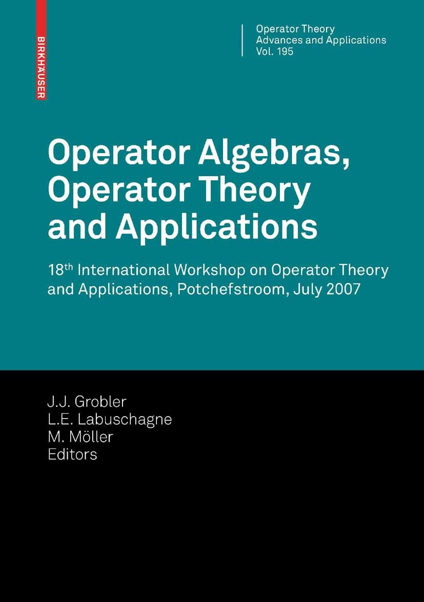 Titlebook: Operator Algebras, Operator Theory and Applications; 18th International W J. J. Grobler,L. E. Labuschagne,M. Möller Conference proceedings Titlebook: Operator Algebras, Operator Theory and Applications; 18th International W J. J. Grobler,L. E. Labuschagne,M. Möller Conference proceedings