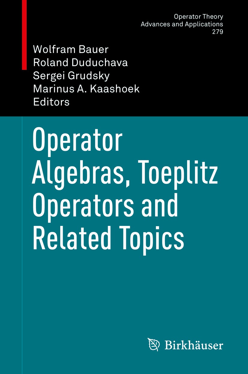 Titlebook: Operator Algebras, Toeplitz Operators and Related Topics; Wolfram Bauer,Roland Duduchava,Marinus A. Kaashoek Book 2020 Springer Nature Swi Titlebook: Operator Algebras, Toeplitz Operators and Related Topics; Wolfram Bauer,Roland Duduchava,Marinus A. Kaashoek Book 2020 Springer Nature Swi