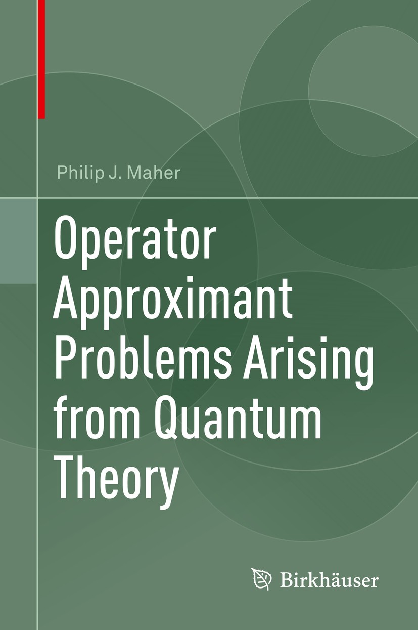 Titlebook: Operator Approximant Problems Arising from Quantum Theory; Philip J. Maher Textbook 2017 Springer International Publishing AG 2017 Halmos‘ Titlebook: Operator Approximant Problems Arising from Quantum Theory; Philip J. Maher Textbook 2017 Springer International Publishing AG 2017 Halmos‘