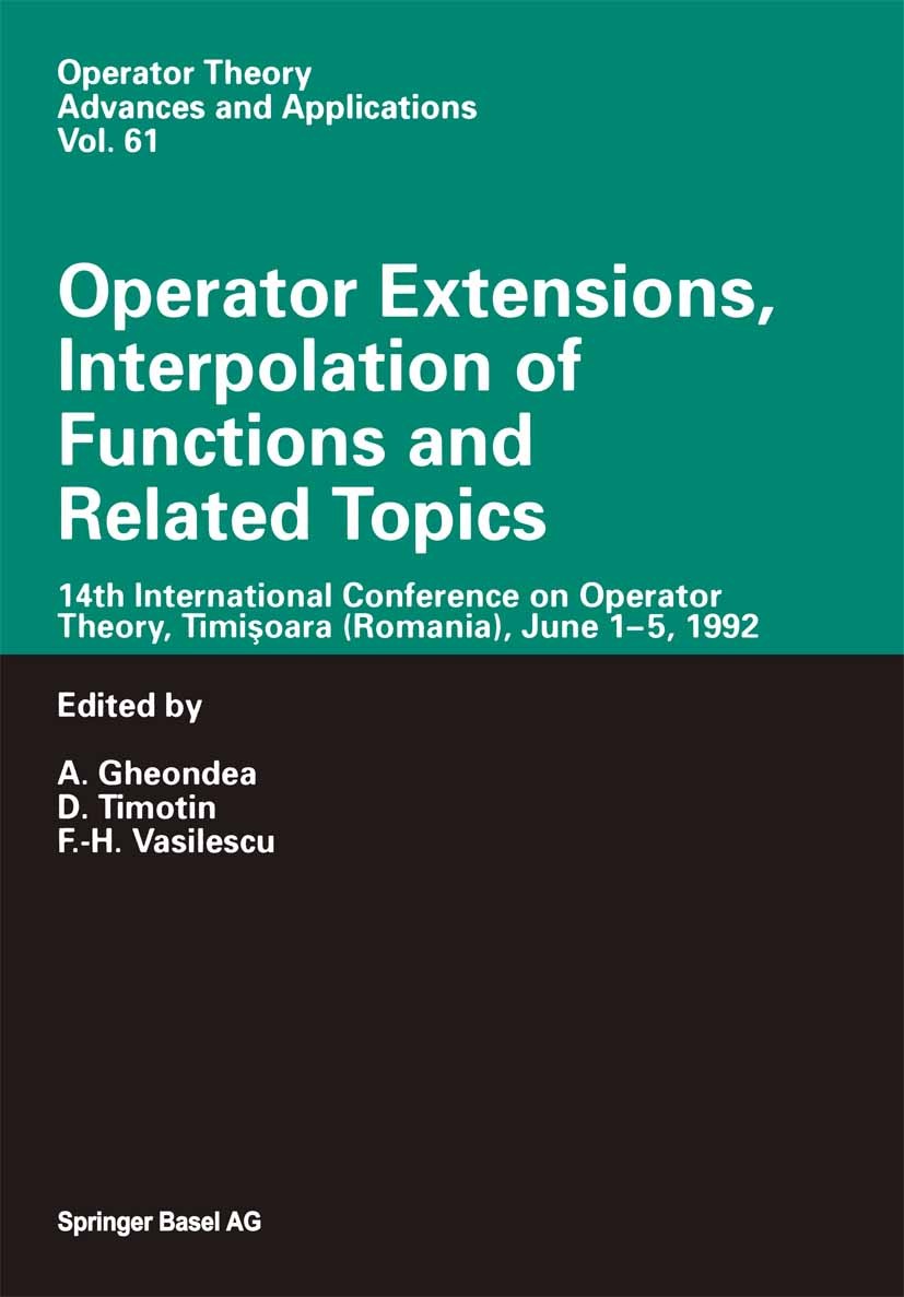 Titlebook: Operator Extensions, Interpolation of Functions and Related Topics; 14th International C A. Gheondea,D. Timotin,F.-H. Vasilescu Book 1993 S Titlebook: Operator Extensions, Interpolation of Functions and Related Topics; 14th International C A. Gheondea,D. Timotin,F.-H. Vasilescu Book 1993 S
