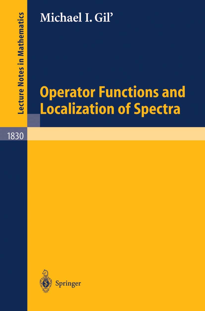 Titlebook: Operator Functions and Localization of Spectra; Michael I. Gil’ Book 2003 Springer-Verlag Berlin Heidelberg 2003 Eigenvalue.Hilbert space. Titlebook: Operator Functions and Localization of Spectra; Michael I. Gil’ Book 2003 Springer-Verlag Berlin Heidelberg 2003 Eigenvalue.Hilbert space.