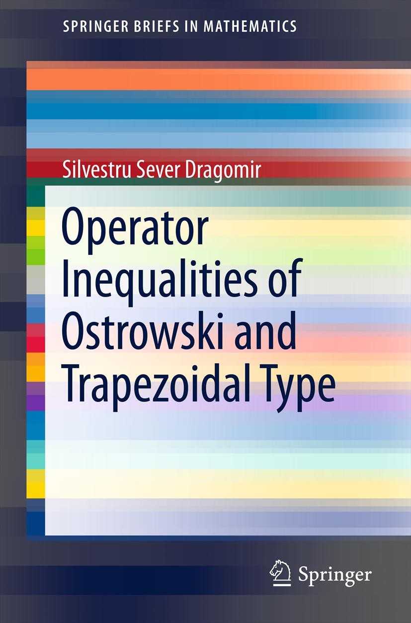 Titlebook: Operator Inequalities of Ostrowski and Trapezoidal Type; Silvestru Sever Dragomir Book 2012 Silvestru Sever Dragomir 2012 Hilbert Spaces.L Titlebook: Operator Inequalities of Ostrowski and Trapezoidal Type; Silvestru Sever Dragomir Book 2012 Silvestru Sever Dragomir 2012 Hilbert Spaces.L