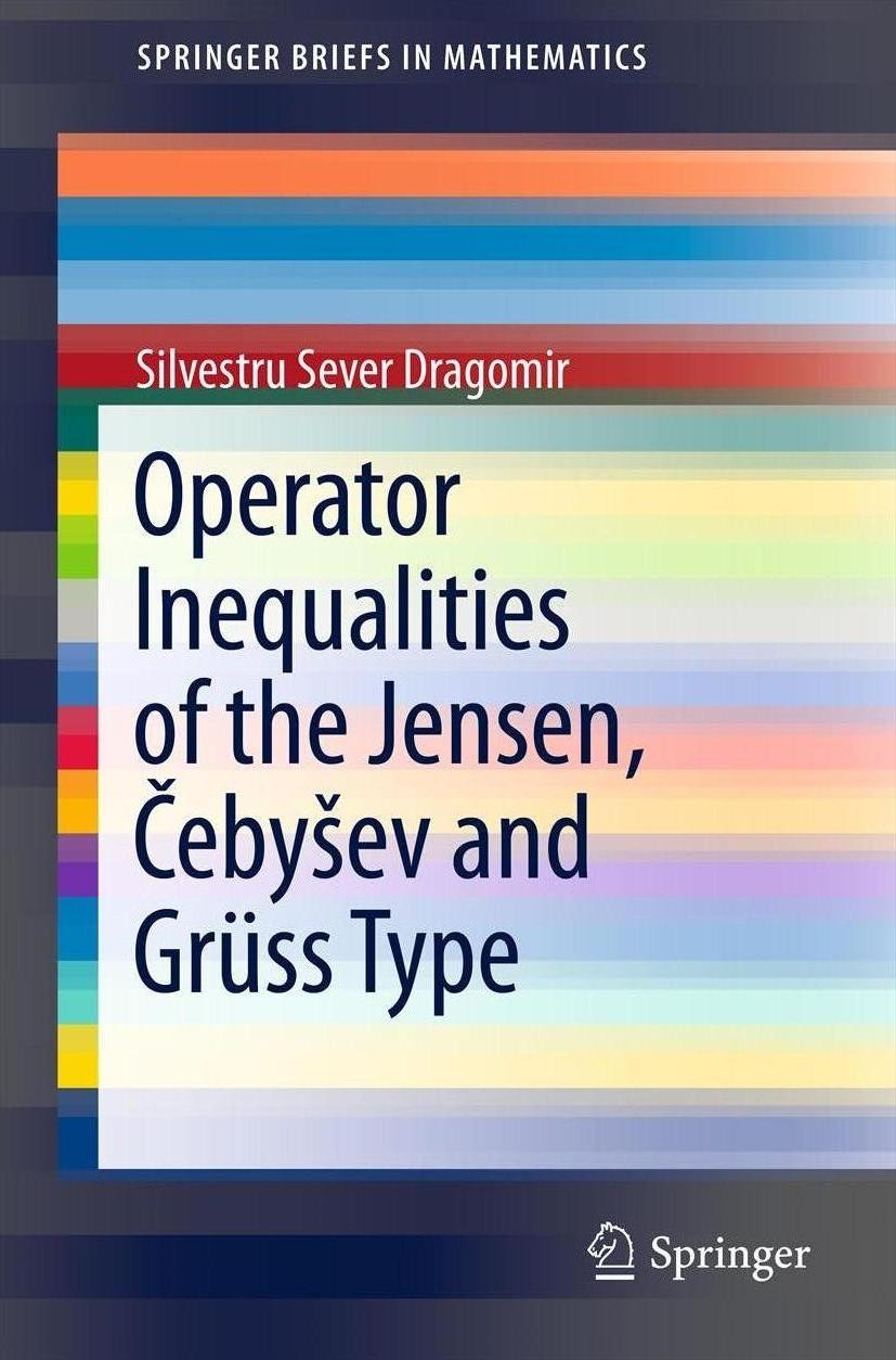 Titlebook: Operator Inequalities of the Jensen, Čebyšev and Grüss Type; Silvestru Sever Dragomir Book 2012 Silvestru Sever Dragomir 2012 Cebysev and Titlebook: Operator Inequalities of the Jensen, Čebyšev and Grüss Type; Silvestru Sever Dragomir Book 2012 Silvestru Sever Dragomir 2012 Cebysev and