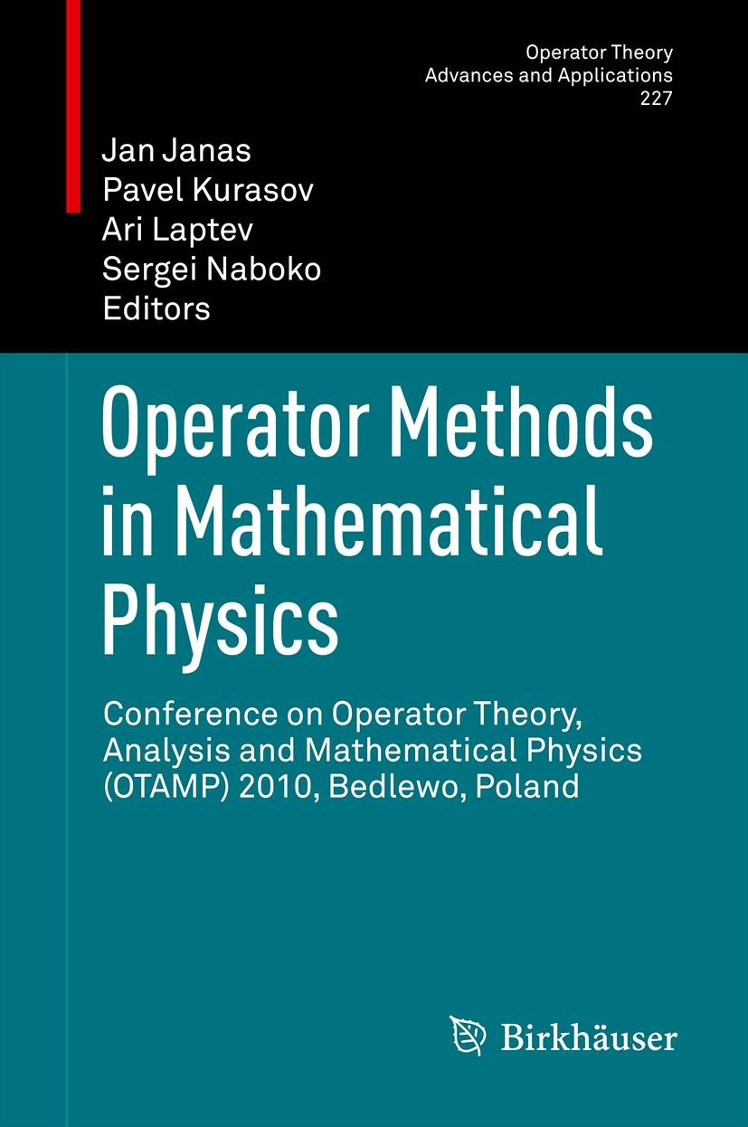 Titlebook: Operator Methods in Mathematical Physics; Conference on Operat Jan Janas,Pavel Kurasov,Sergei Naboko Conference proceedings 2013 Springer B Titlebook: Operator Methods in Mathematical Physics; Conference on Operat Jan Janas,Pavel Kurasov,Sergei Naboko Conference proceedings 2013 Springer B