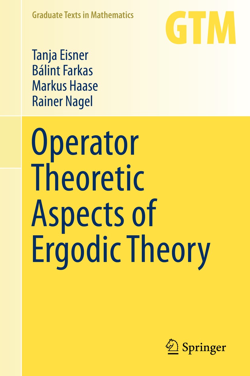 Titlebook: Operator Theoretic Aspects of Ergodic Theory; Tanja Eisner,Bálint Farkas,Rainer Nagel Textbook 2015 Tanja Eisner, B�lint Farkas, Markus Ha Titlebook: Operator Theoretic Aspects of Ergodic Theory; Tanja Eisner,Bálint Farkas,Rainer Nagel Textbook 2015 Tanja Eisner, B�lint Farkas, Markus Ha