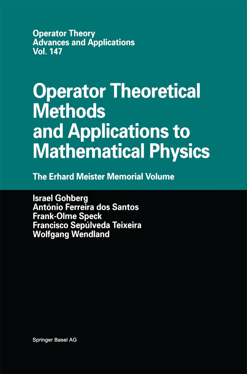 Titlebook: Operator Theoretical Methods and Applications to Mathematical Physics; The Erhard Meister M Israel Gohberg,Wolfgang Wendland,Francisco Sepú Titlebook: Operator Theoretical Methods and Applications to Mathematical Physics; The Erhard Meister M Israel Gohberg,Wolfgang Wendland,Francisco Sepú