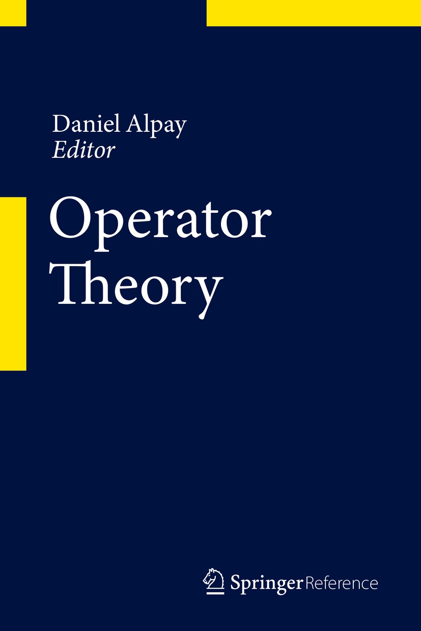 Titlebook: Operator Theory; Daniel Alpay Reference work 2015 Springer Basel 2015 Schur analysis.de Branges spaces.indefinite inner product spaces.inf Titlebook: Operator Theory; Daniel Alpay Reference work 2015 Springer Basel 2015 Schur analysis.de Branges spaces.indefinite inner product spaces.inf