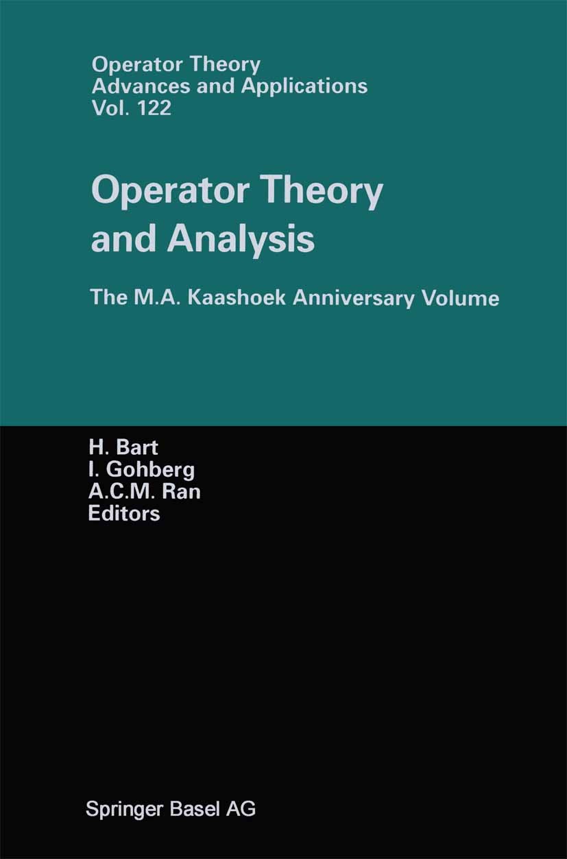 Titlebook: Operator Theory and Analysis; The M.A. Kaashoek An H. Bart,A. C. M. Ran,I. Gohberg Conference proceedings 2001 Springer Basel AG 2001 Hilbe Titlebook: Operator Theory and Analysis; The M.A. Kaashoek An H. Bart,A. C. M. Ran,I. Gohberg Conference proceedings 2001 Springer Basel AG 2001 Hilbe