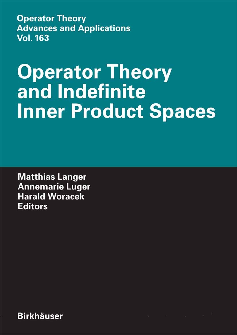 Titlebook: Operator Theory and Indefinite Inner Product Spaces; Presented on the Occ Matthias Langer,Annemarie Luger,Harald Woracek Book 2006 Birkhäus Titlebook: Operator Theory and Indefinite Inner Product Spaces; Presented on the Occ Matthias Langer,Annemarie Luger,Harald Woracek Book 2006 Birkhäus