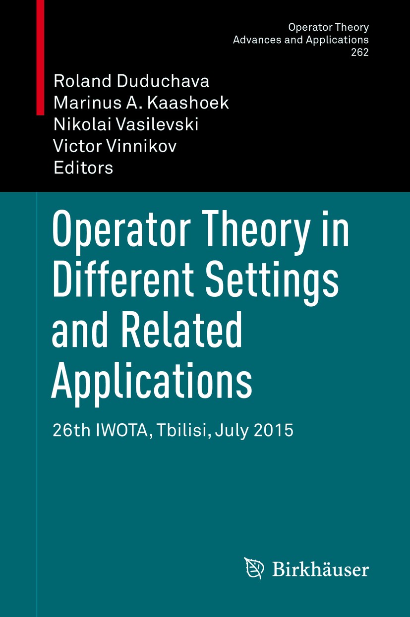 Titlebook: Operator Theory in Different Settings and Related Applications; 26th IWOTA, Tbilisi, Roland Duduchava,Marinus A. Kaashoek,Victor Vinnik Con Titlebook: Operator Theory in Different Settings and Related Applications; 26th IWOTA, Tbilisi, Roland Duduchava,Marinus A. Kaashoek,Victor Vinnik Con