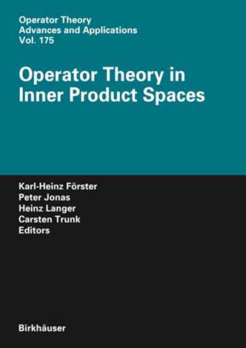 Titlebook: Operator Theory in Inner Product Spaces; Karl-Heinz Förster,Peter Jonas,Carsten Trunk Conference proceedings 2007 Birkhäuser Basel 2007 Ne Titlebook: Operator Theory in Inner Product Spaces; Karl-Heinz Förster,Peter Jonas,Carsten Trunk Conference proceedings 2007 Birkhäuser Basel 2007 Ne