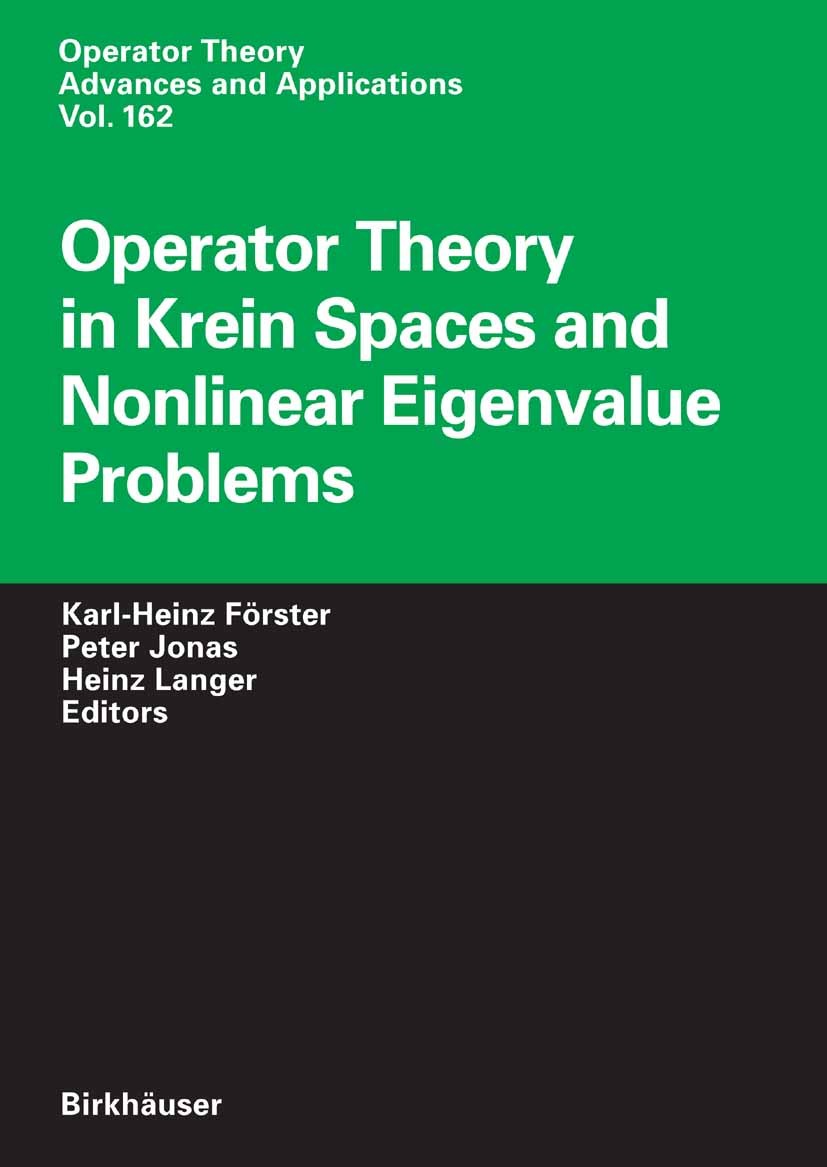 Titlebook: Operator Theory in Krein Spaces and Nonlinear Eigenvalue Problems; Karl-Heinz Förster,Peter Jonas,Heinz Langer Conference proceedings 2006 Titlebook: Operator Theory in Krein Spaces and Nonlinear Eigenvalue Problems; Karl-Heinz Förster,Peter Jonas,Heinz Langer Conference proceedings 2006
